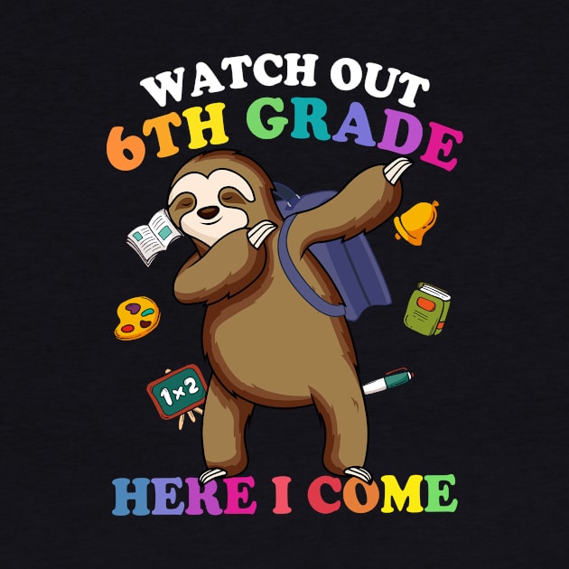 Funny Sloth Watch Out 6th grade Here I Come by kateeleone97023